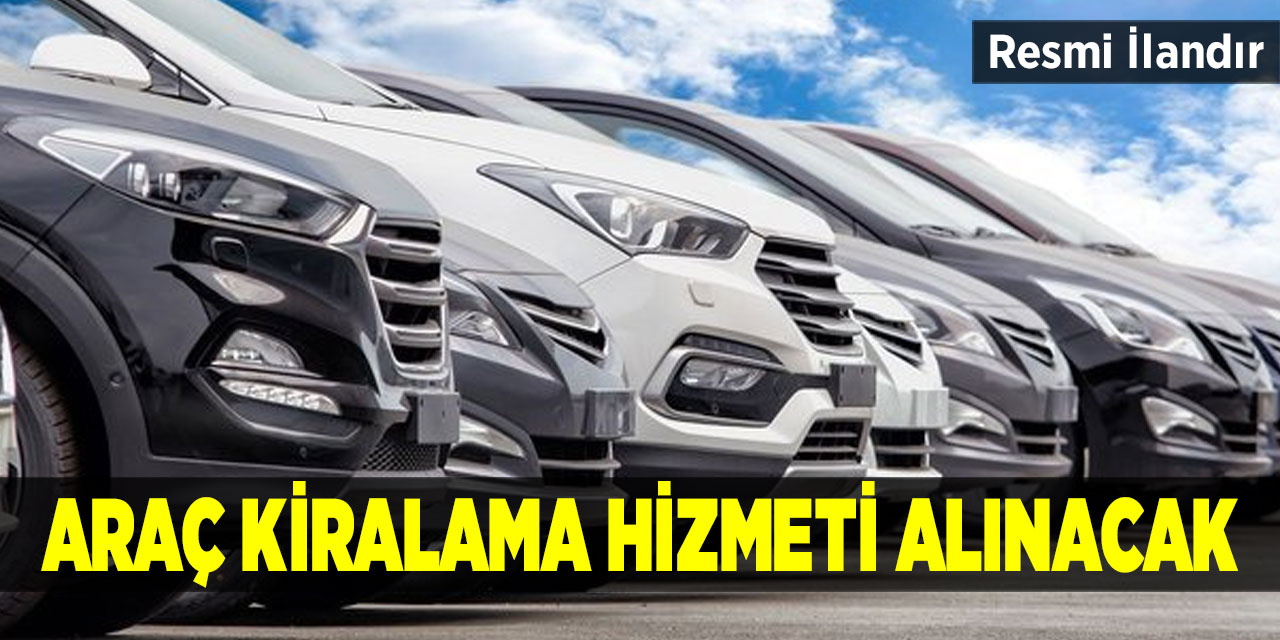 Araç kiralama hizmeti alınacak