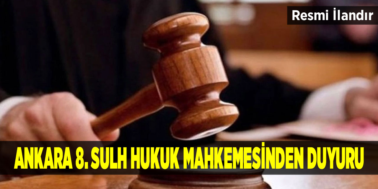 Ankara 8. Sulh Hukuk Mahkemesinden Duyuru