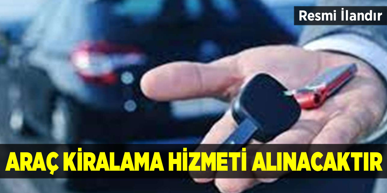 Araç kiralama hizmeti alınacak