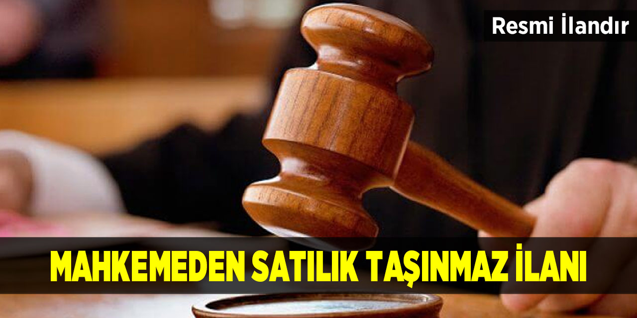 Mahkemeden satılık taşınmaz ilanı