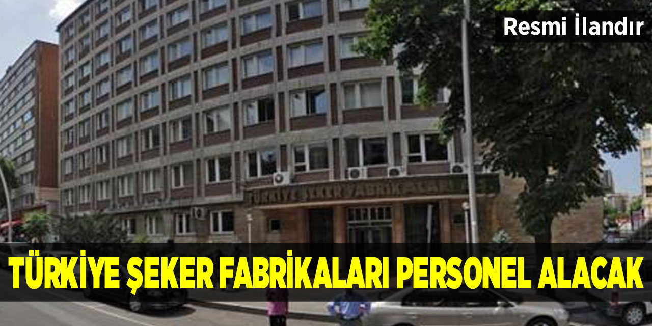 Türkiye Şeker Fabrikaları Personel Alacak