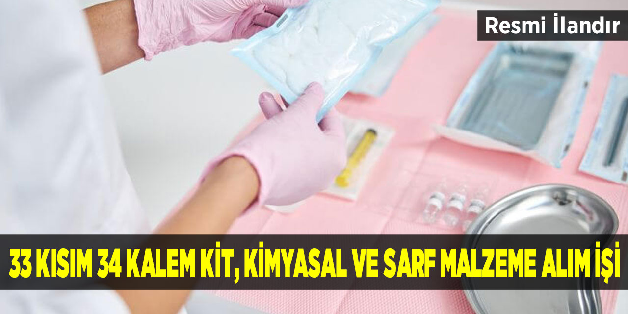 33 Kısım 34 Kalem Kit, Kimyasal ve Sarf Malzeme Alım İşi