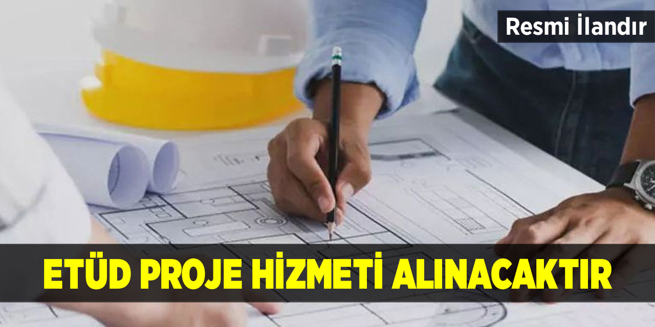 Etüd Proje Hizmeti Alınacaktır