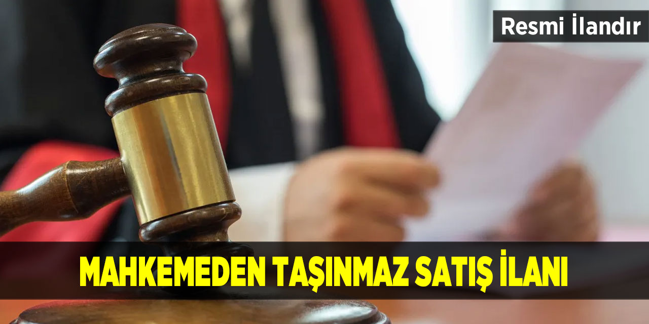 Mahkemeden taşınmaz satış ilanı