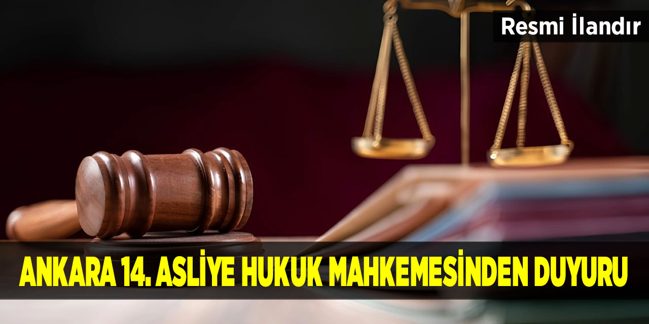 Ankara 14. Asliye Hukuk Mahkemesinden Duyuru