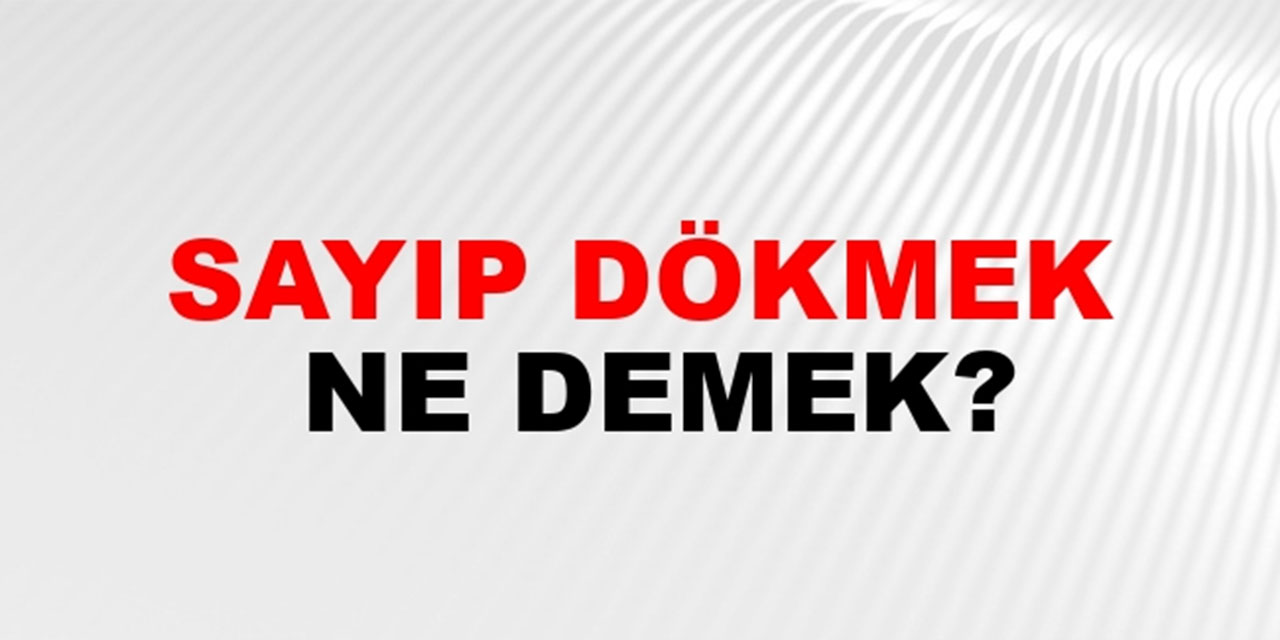 Sayıp dökme nedir?