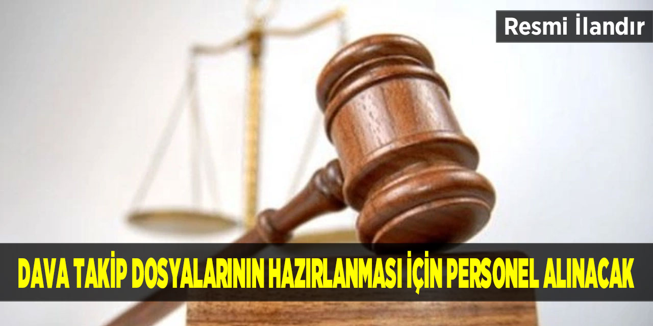 Dava Takip Dosyalarının Hazırlanması İçin Personel Alınacak