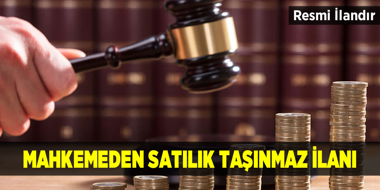 Mahkemeden satılık taşınmaz ilanı