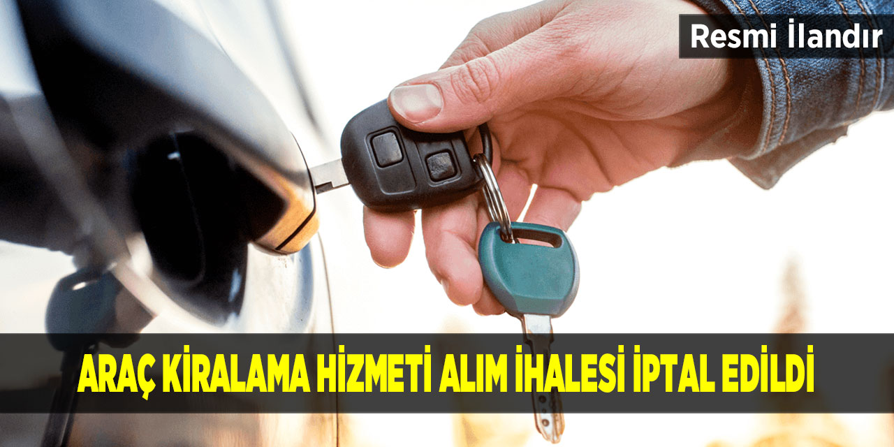 ARAÇ KİRALAMA HİZMETİ ALIM İHALESİ İPTAL EDİLDİ