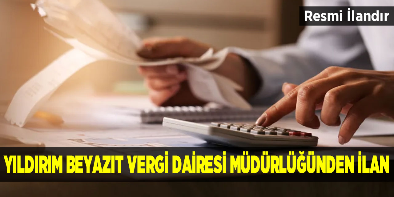 Yıldırım Beyazıt Vergi Dairesi Müdürlüğünden İlan