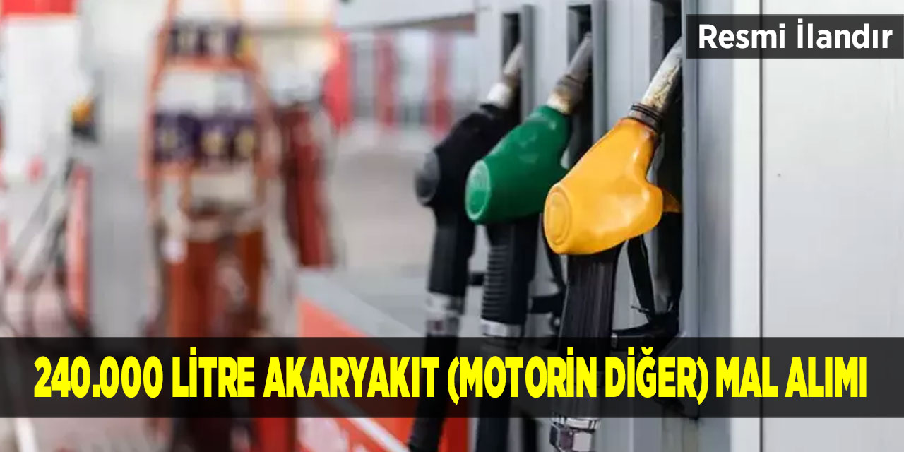 240.000 Litre Akaryakıt (Motorin Diğer) mal alımı