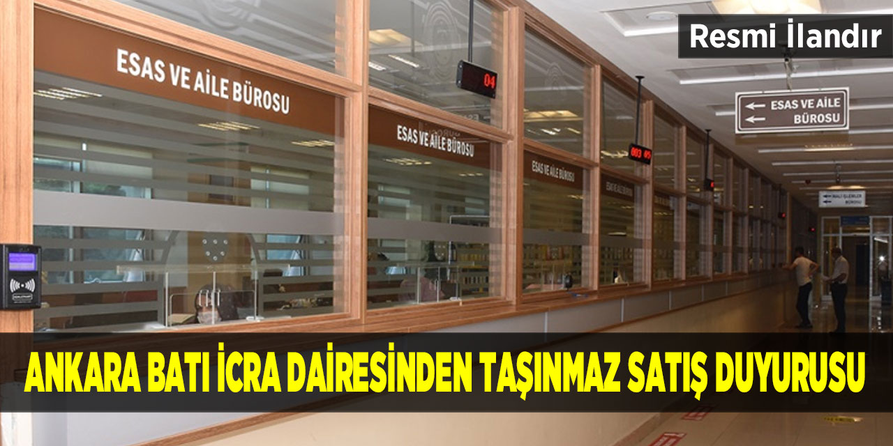 Ankara Batı İcra Dairesinden Taşınmaz Satış Duyurusu