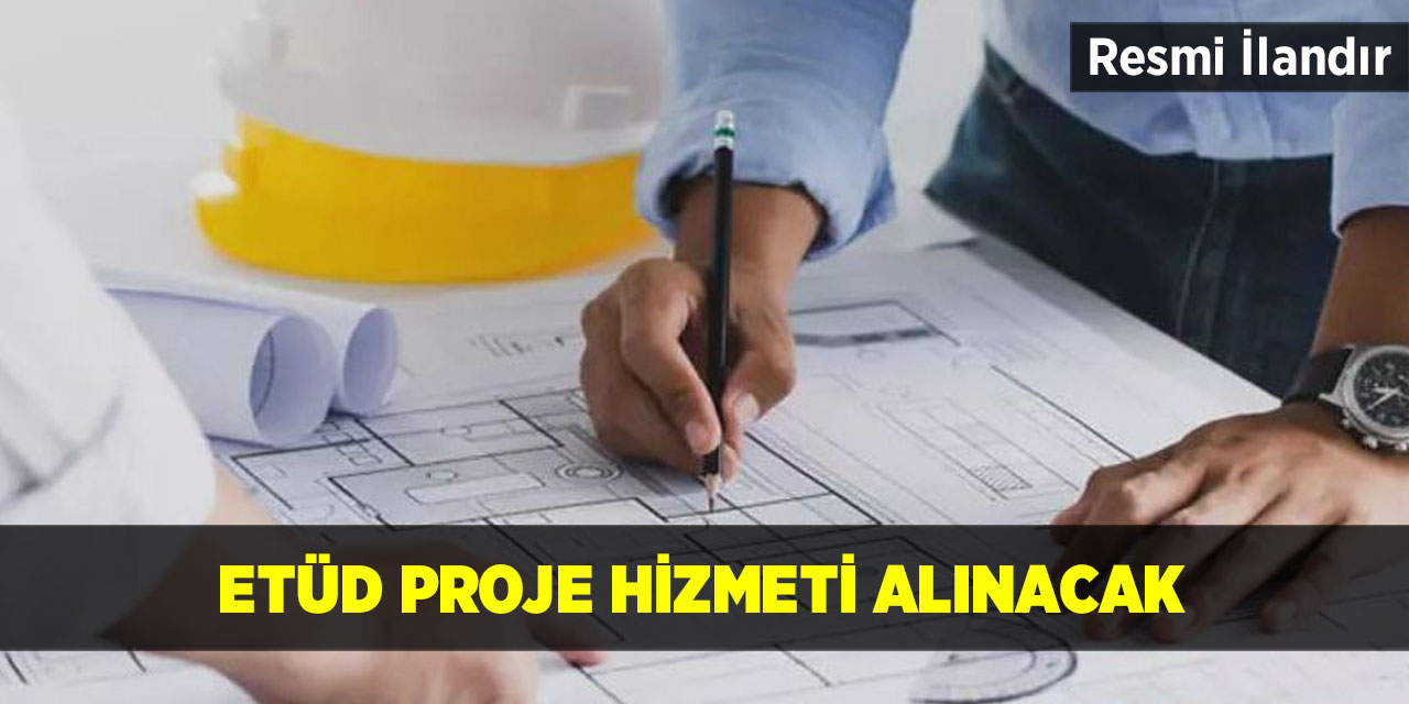 Etüd proje hizmeti alınacak