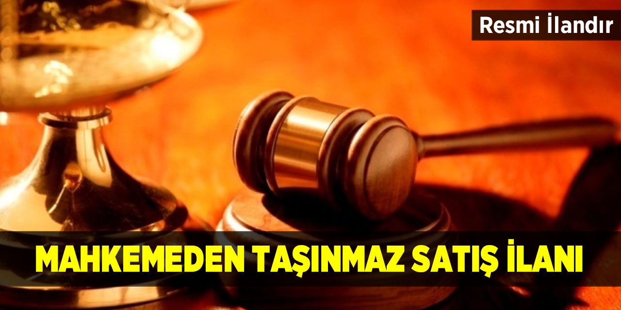 Mahkemeden taşınmaz satış ilanı