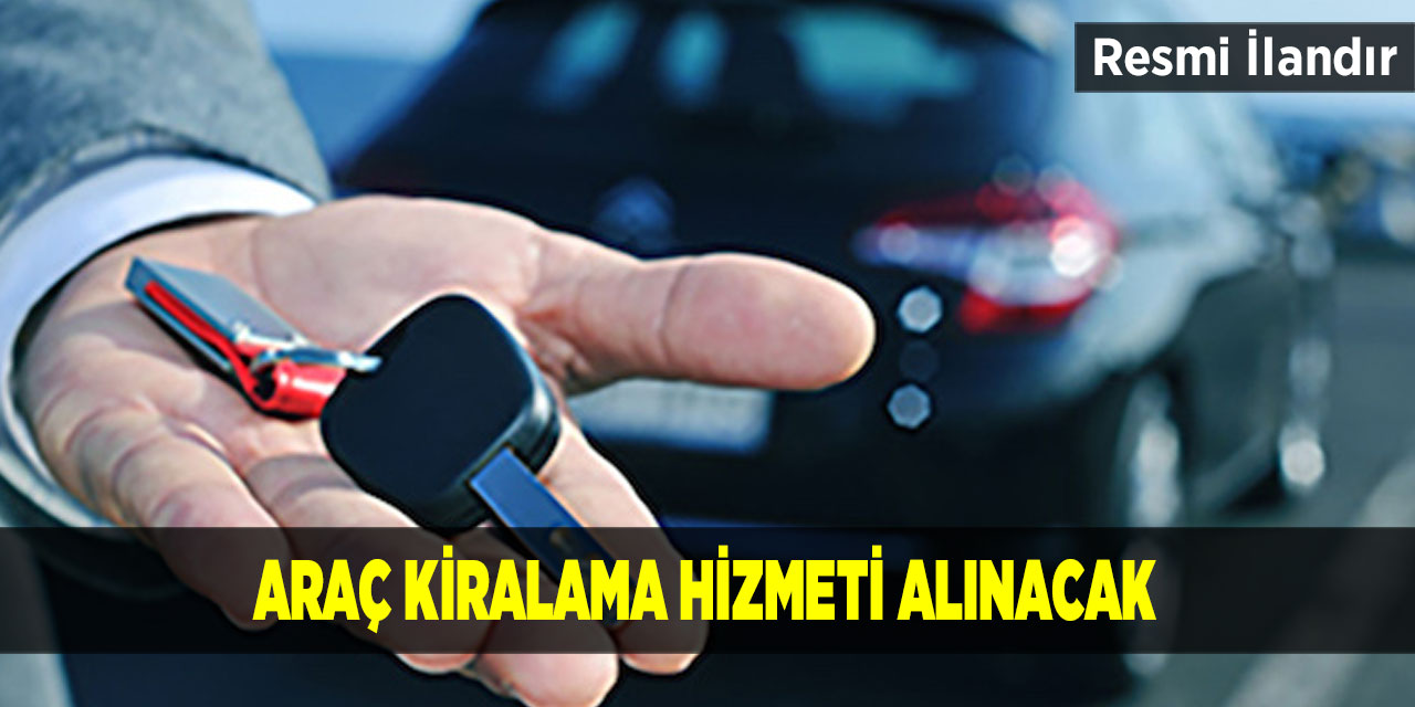 Araç kiralama hizmeti alınacak