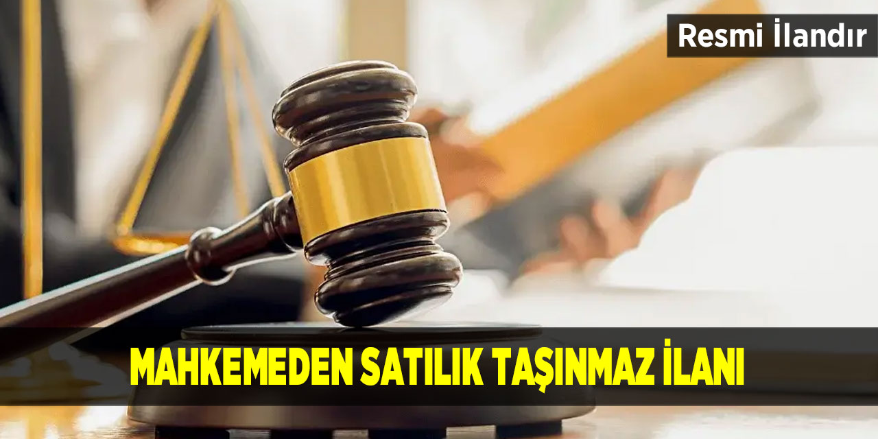 Mahkemeden satılık taşınmaz ilanı