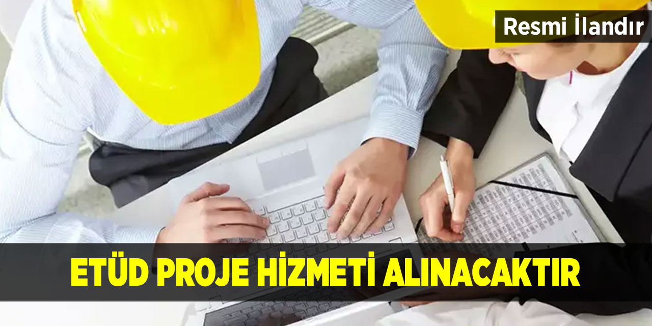 Etüd Proje Hizmeti Alınacaktır