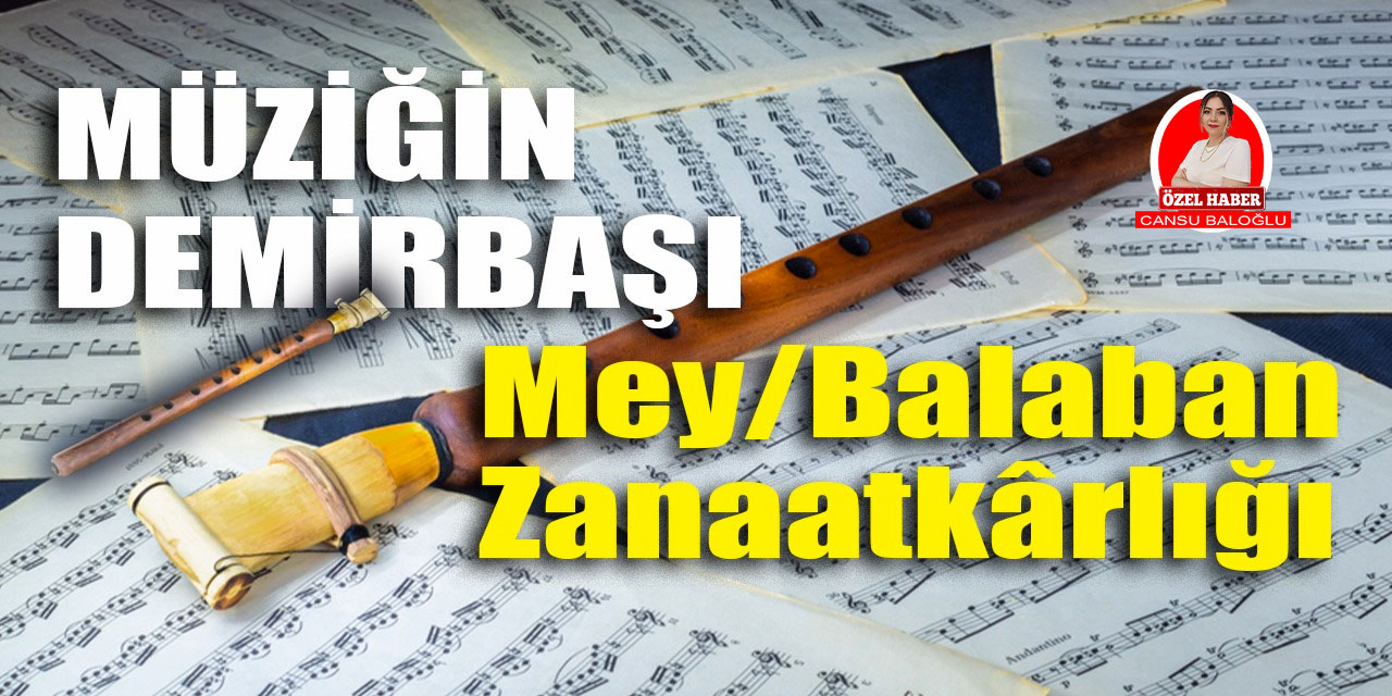 Anadolu müziğinin demirbaşı: 'Mey/Balaban Zanaatkarlığı'