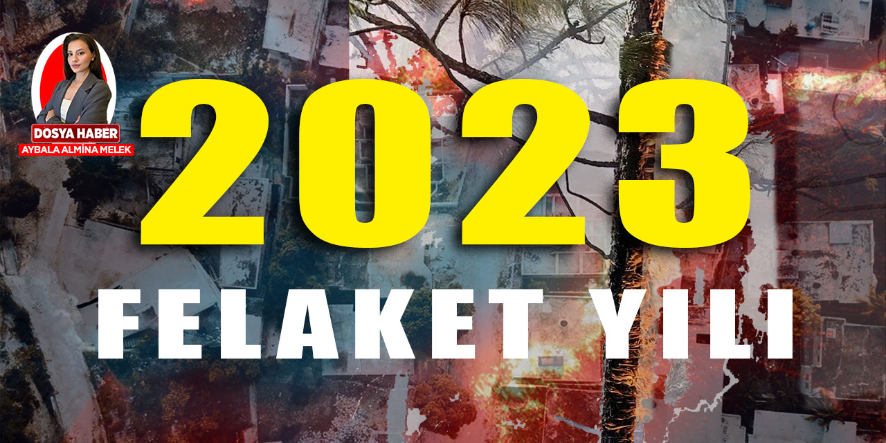 2023 yılında dünyada neler oldu? Felaketler, acılar ve doğanın son çığlıkları...