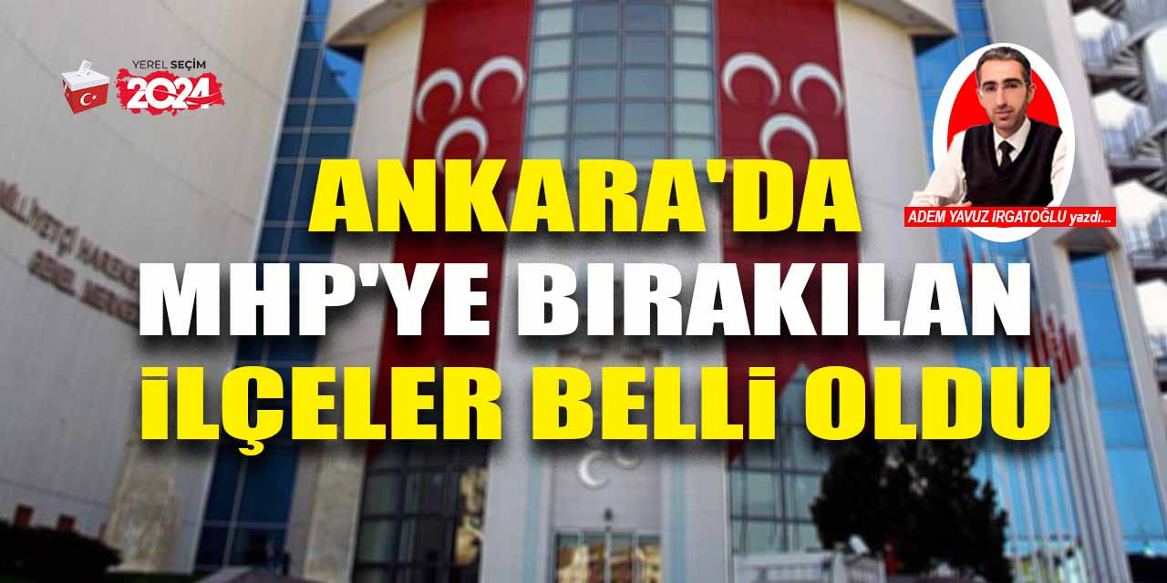 Ankara'da MHP'nin aday göstereceği ilçeler belli oldu