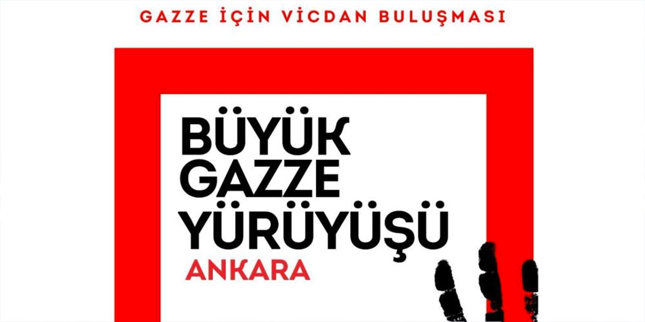 Ankara'da 'Büyük Gazze Yürüyüşü' yapılacak