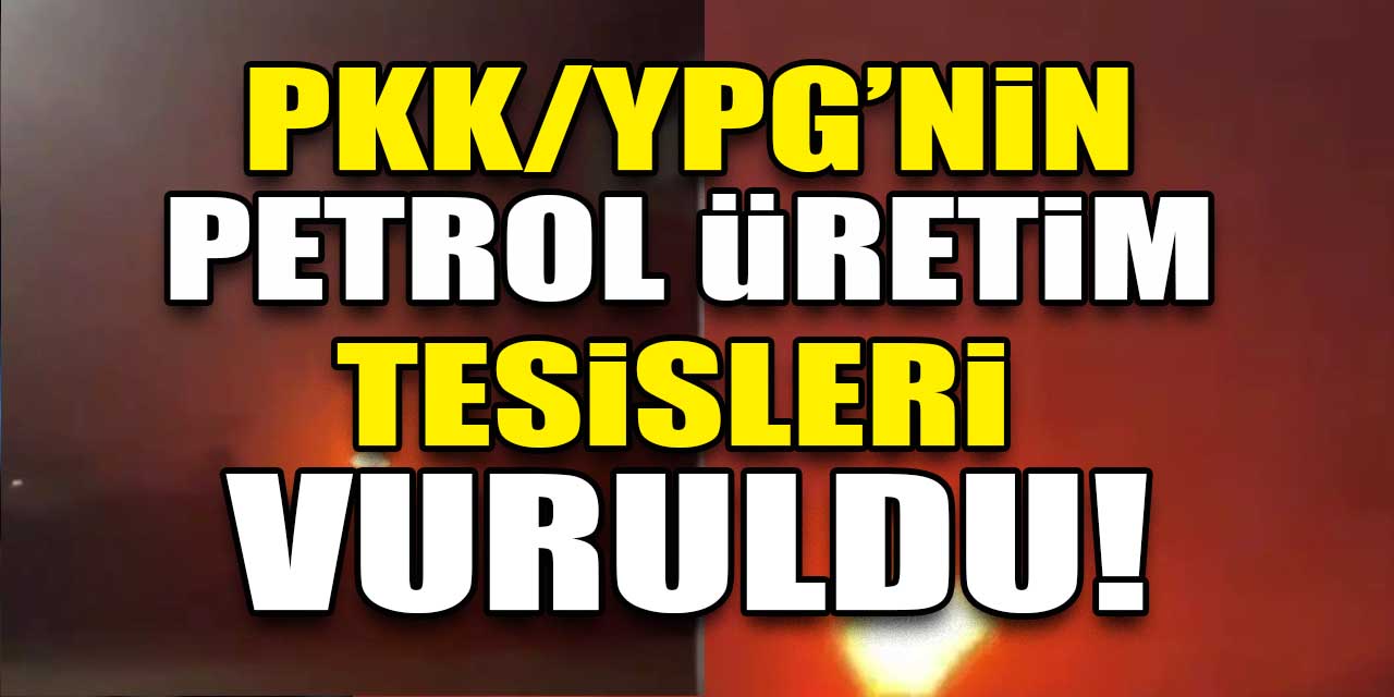 PKK'ya bir darbe daha! PKK/YPG’nin petrol üretim tesisleri vuruldu