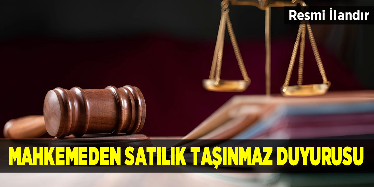 Mahkemeden satılık taşınmaz duyurusu