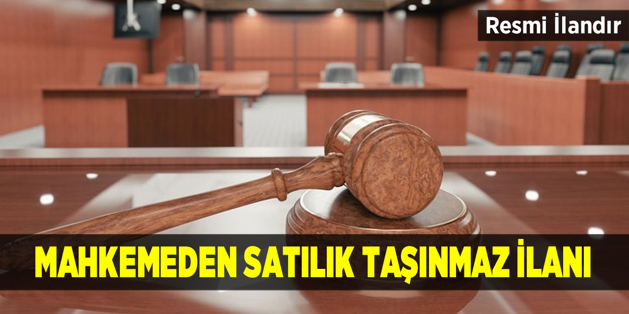 Mahkemeden satılık taşınmaz ilanı