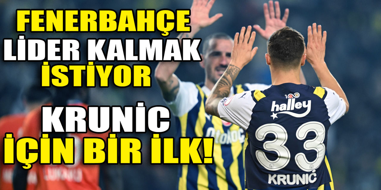 Fenerbahçe, lider unvanını korumak için Samsunspor karşısında: Krunic için bir ilk!