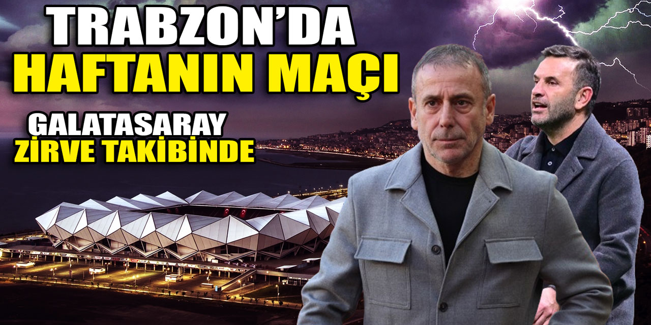 Haftanın maçında Galatasaray Trabzonspor deplasmanında: Liderlik düğümünde ilmek çözülüyor!