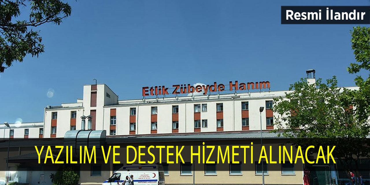 Etlik Zübeyde Hanım Kadın Hastalıkları Eğitim ve Araştırma Hastanesi yazılım ve destek hizmeti alacak