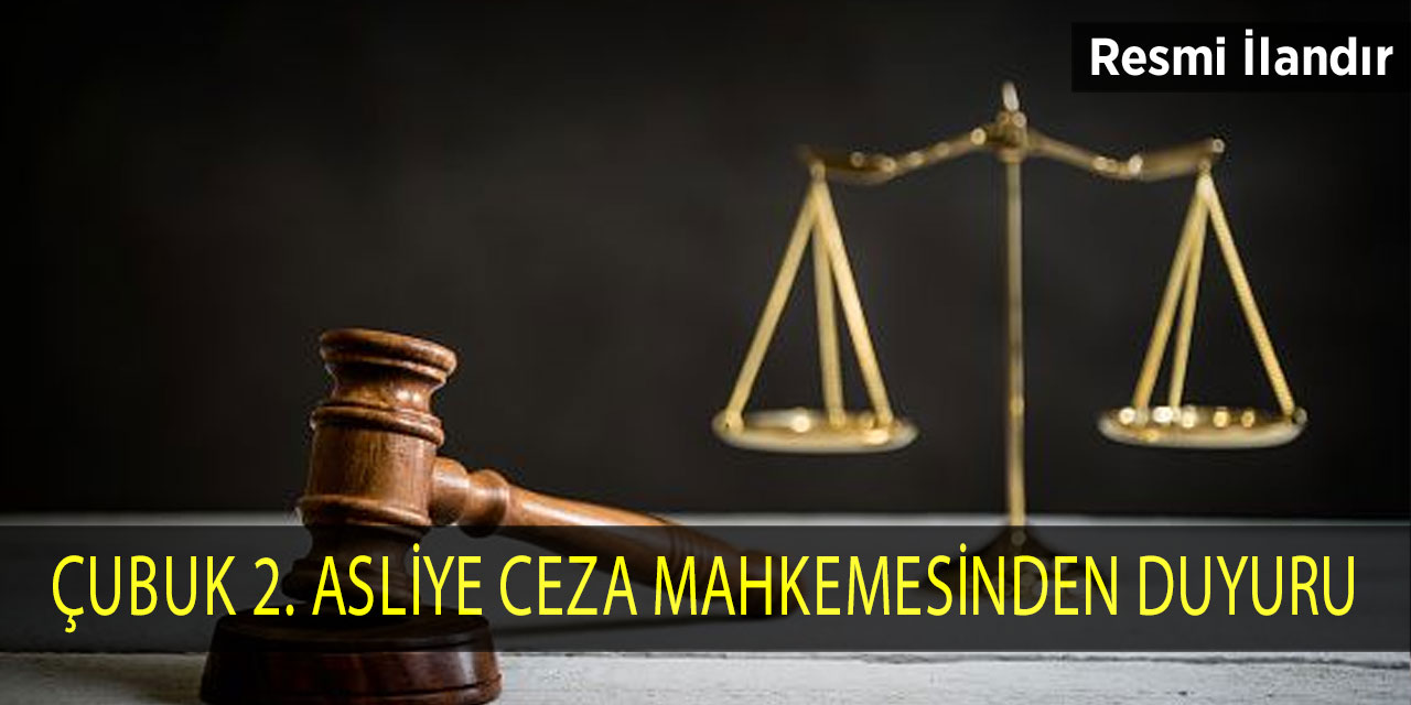 Çubuk 2. Asliye Ceza Mahkemesinden Duyuru