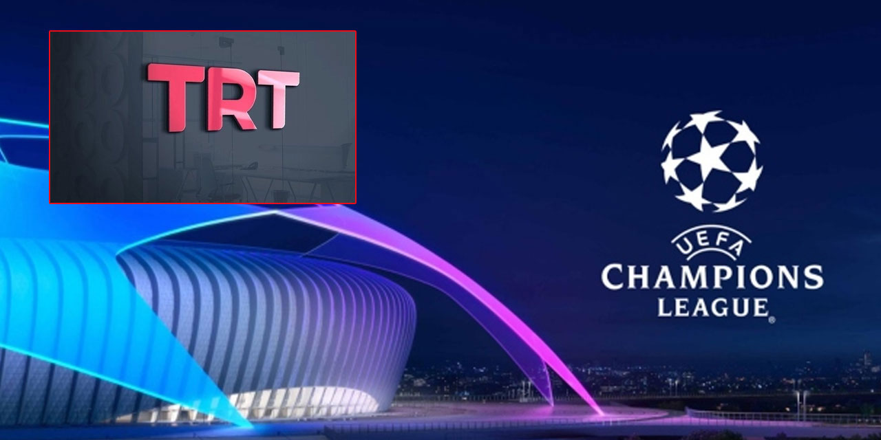 SON DAKİKA: Şampiyonlar Ligi maçları 3 sezon boyunca  TRT'te yayınlanacak