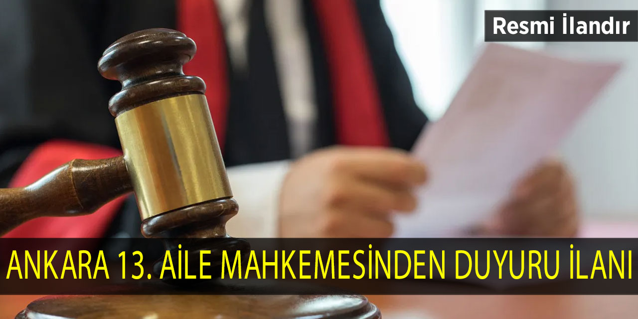 Ankara 13. Aile Mahkemesinden duyuru ilanı