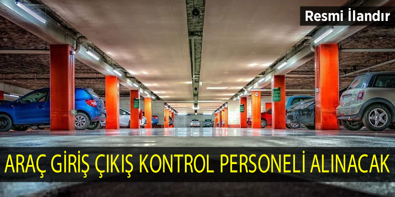 Araç Giriş Çıkış Kontrol Personeli Alınacak