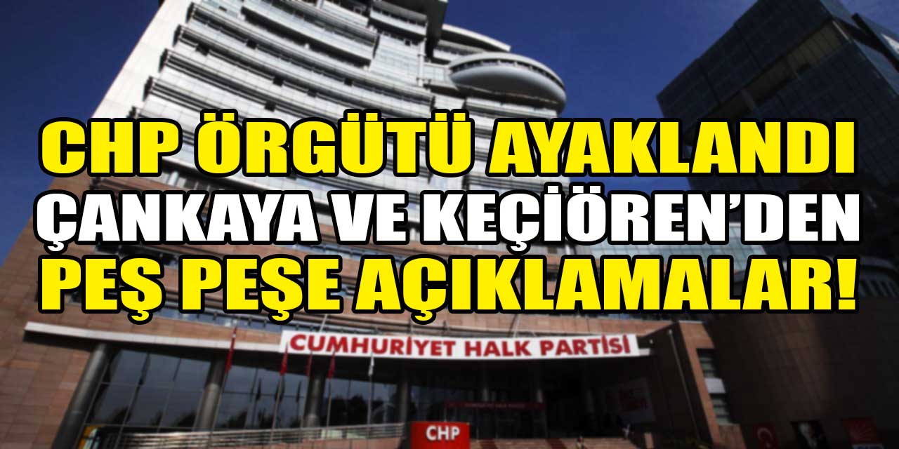 CHP'de İzmir ve Çankaya düğümü çözülecek mi? Örgüt ayaklandı, peş peşe açıklamalar geldi!