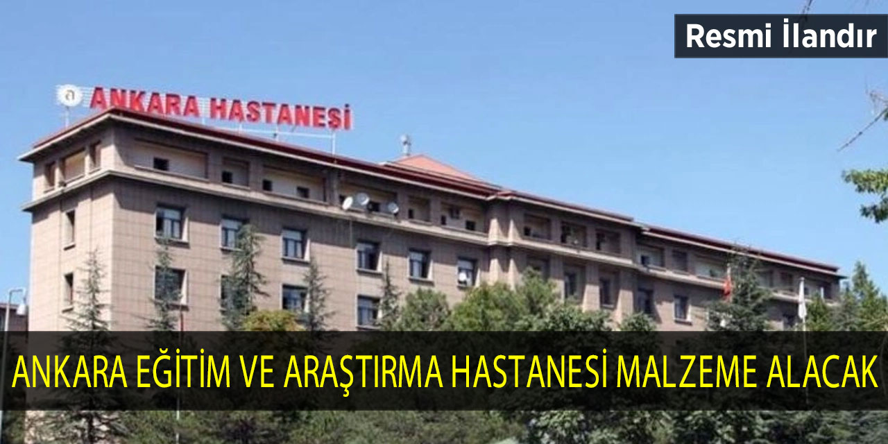 Ankara Eğitim ve Araştırma Hastanesi malzeme alacak