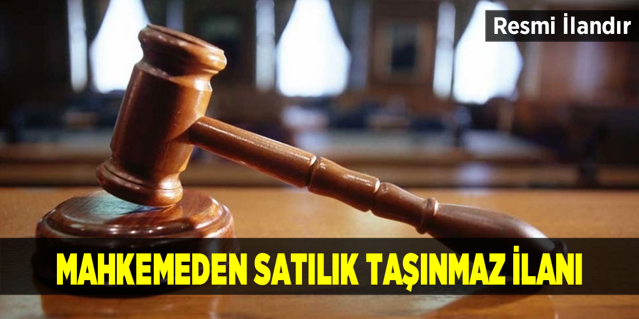 Mahkemeden satılık taşınmaz ilanı