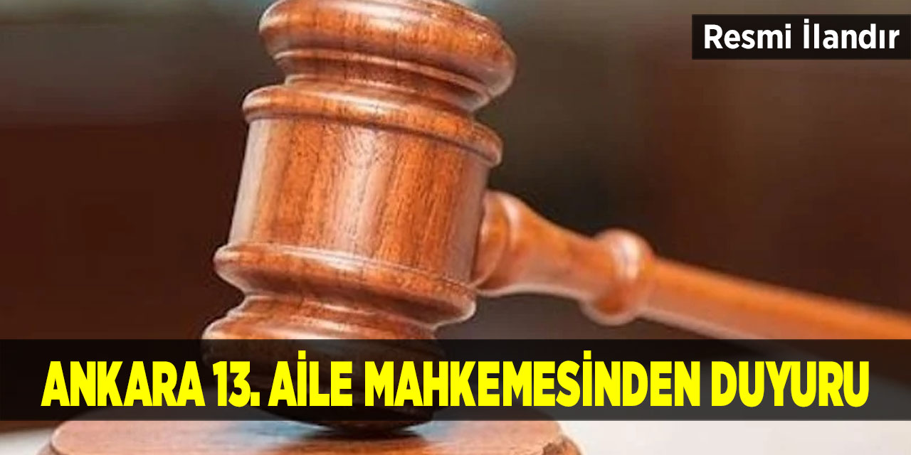 Ankara 13. Aile Mahkemesinden Duyuru