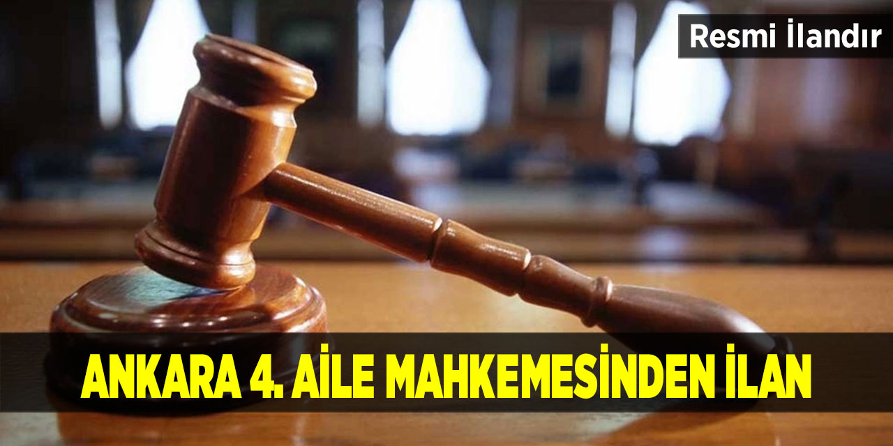 Ankara 4. Aile Mahkemesinden İlan