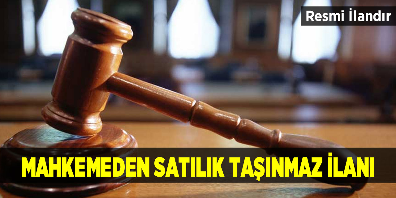 Mahkemeden satılık taşınmaz ilanı