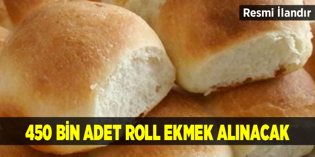 450 bin adet roll ekmek alınacak