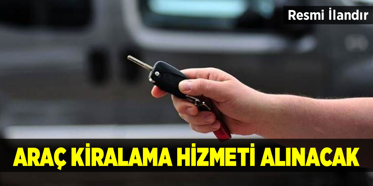 Araç kiralama hizmeti alınacak