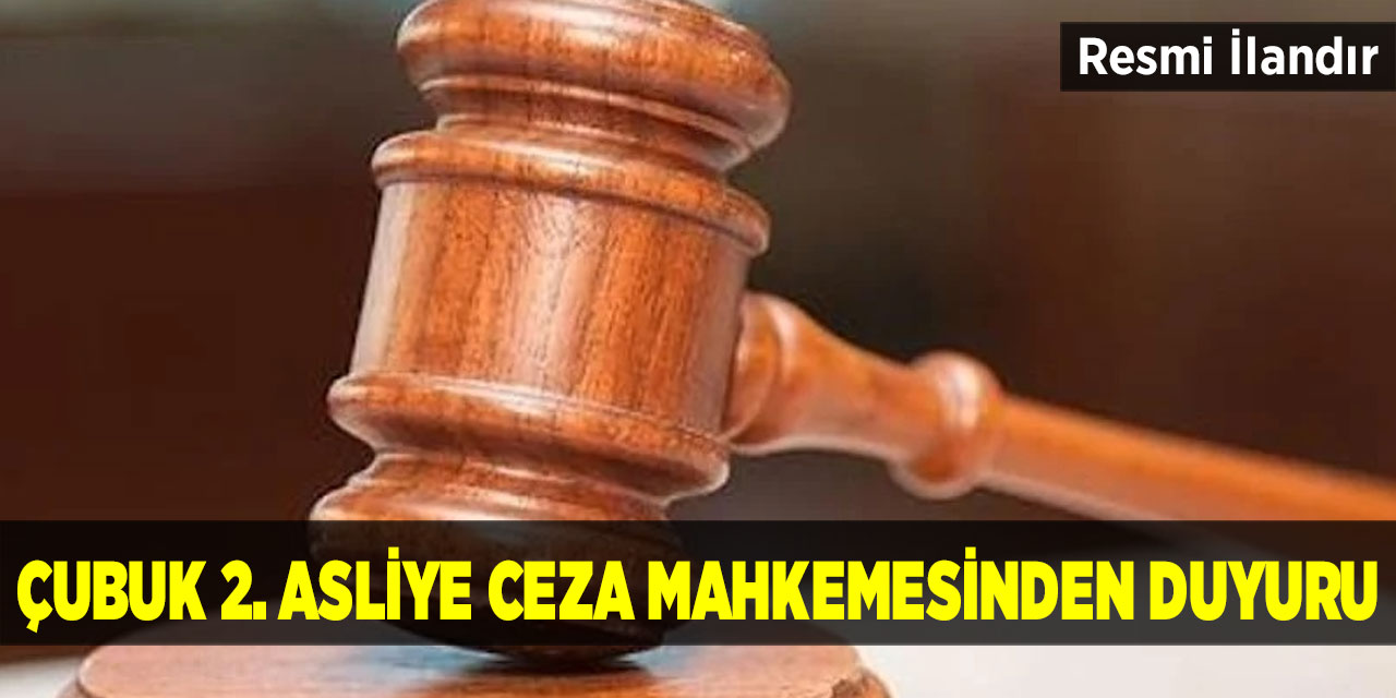 Çubuk 2. Asliye Ceza Mahkemesinden Duyuru