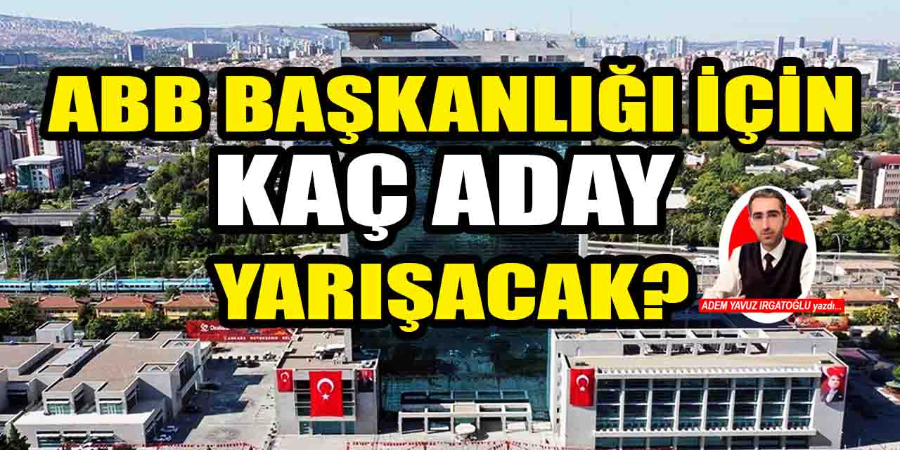 31 Mart'ta seçime girecek olan Ankara Büyükşehir Belediye Başkan Adayları kimler?