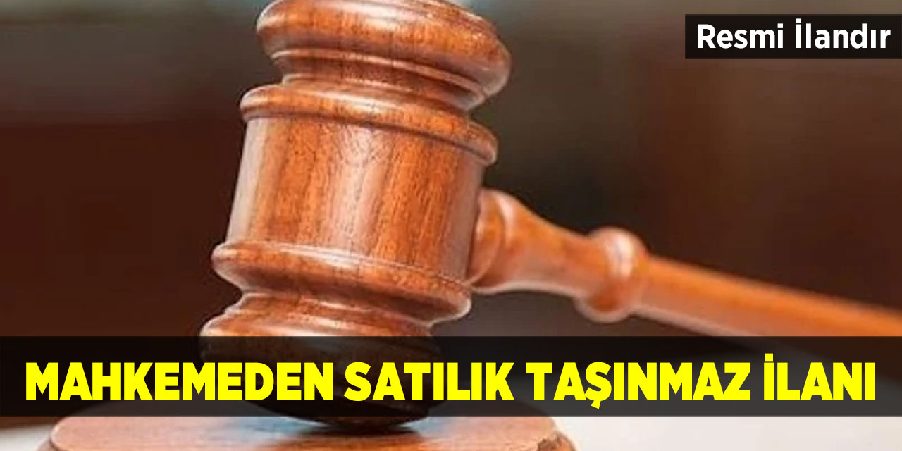 Mahkemeden satılık taşınmaz ilanı