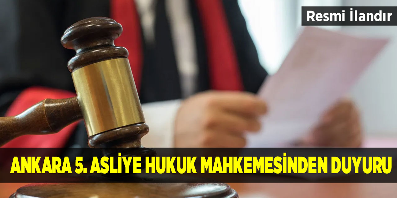 Ankara 5. Asliye Hukuk Mahkemesinden Duyuru