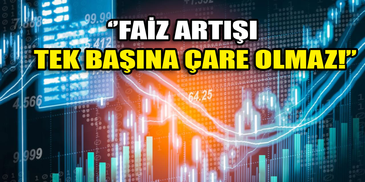 Merkez Bankası politika faizi yüzde 50 oldu: ''Faiz artışı tek başına çare olmaz!''