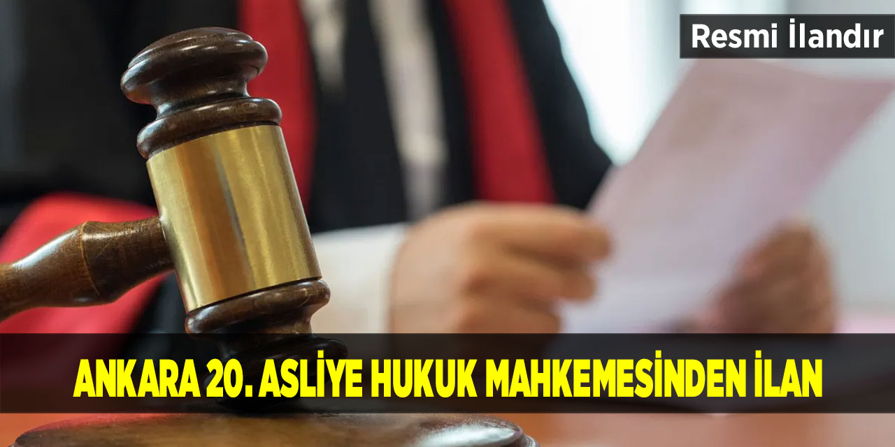 Ankara 20. Asliye Hukuk Mahkemesinden İlan