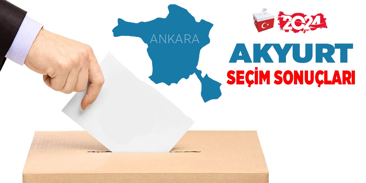 Akyurt 2024 yerel seçim sonuçları